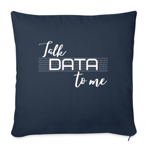 Talk Data to Me (dark) - Throw Pillow Cover 17.5” x 17.5”