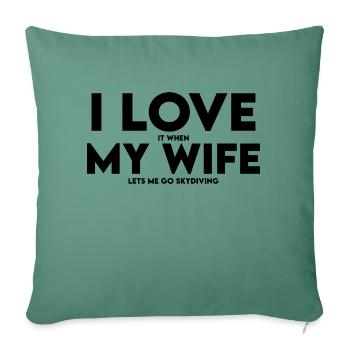 I Love It When My Wife Lets Me Go Skydiving - Throw Pillow Cover 17.5” x 17.5” - cypress green - Front
