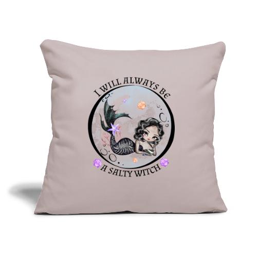 I will always be a salty witch - Throw Pillow Cover 17.5” x 17.5”