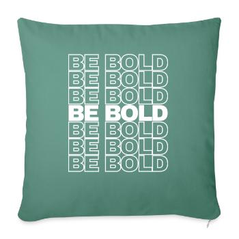 Be Bold - Throw Pillow Cover 17.5” x 17.5” - cypress green - Front