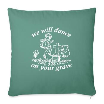 We Will Dance On Your Grave - Throw Pillow Cover 17.5” x 17.5” - cypress green - Front