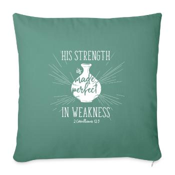 His strength is made perfect in weakness - Throw Pillow Cover 17.5” x 17.5” - cypress green - Front