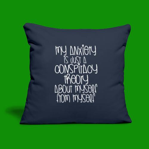 Anxiety Conspiracy Theory - Throw Pillow Cover 17.5” x 17.5”