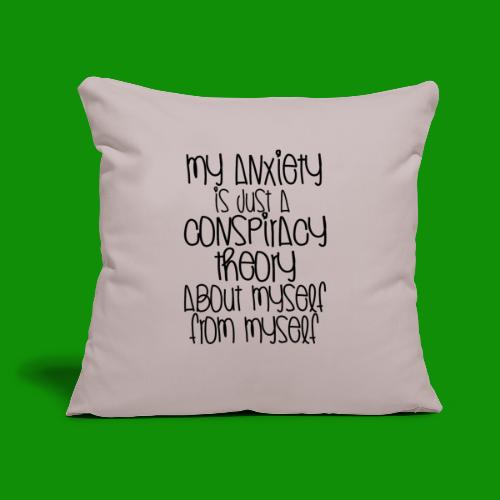 Anxiety Conspiracy Theory - Throw Pillow Cover 17.5” x 17.5”