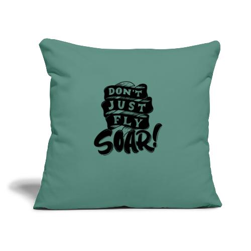 Don't Just Fly Soar - Throw Pillow Cover 17.5” x 17.5”