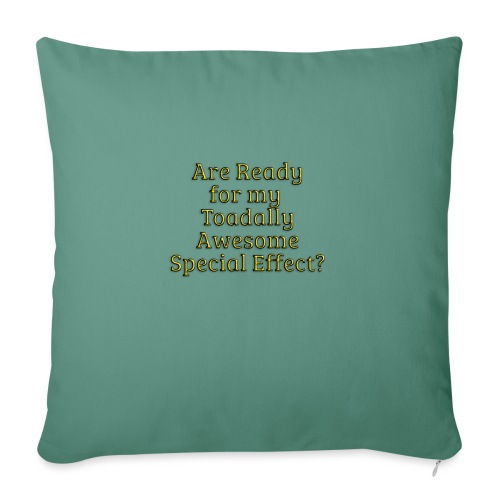 Ready for my Toadally Awesome Special Effect? - Throw Pillow Cover 17.5” x 17.5”