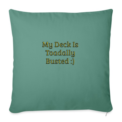 My deck is toadally busted - Throw Pillow Cover 17.5” x 17.5”