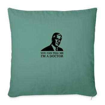 You can tell me, I'm a doctor - Throw Pillow Cover 17.5” x 17.5” - cypress green - Front