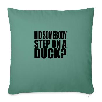 Did Somebody Step On A Duck - Throw Pillow Cover 17.5” x 17.5” - cypress green - Front