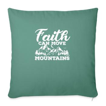 Faith Can Move Mountains - Throw Pillow Cover 17.5” x 17.5” - cypress green - Front