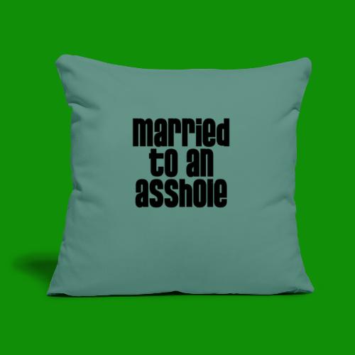 Married to an A&s*ole - Throw Pillow Cover 17.5” x 17.5”