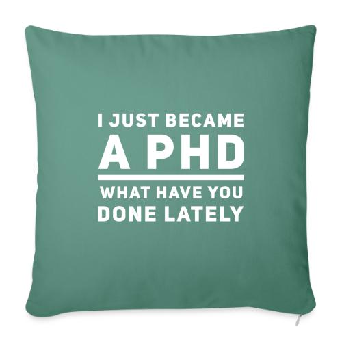 I Just Became a PHD - Throw Pillow Cover 17.5” x 17.5”