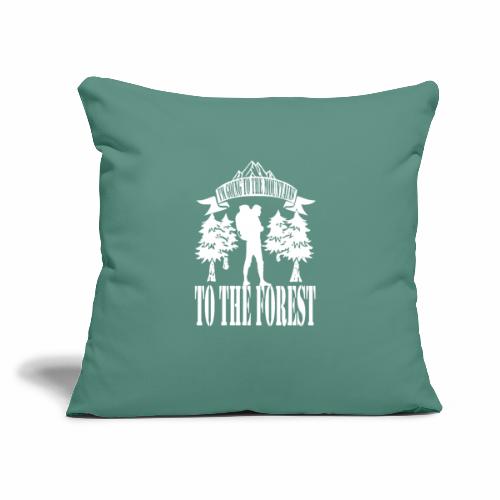 I m going to the mountains to the forest - Throw Pillow Cover 17.5” x 17.5”