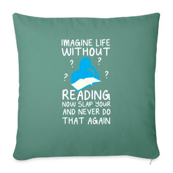 Imagine Life Without Reading - Throw Pillow Cover 17.5” x 17.5” - cypress green - Front