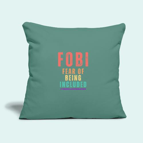 FOBI Fear of Being Included - Throw Pillow Cover 17.5” x 17.5”