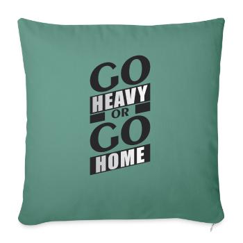 GO HEAVY OR GO HOME - Throw Pillow Cover 17.5” x 17.5” - cypress green - Front