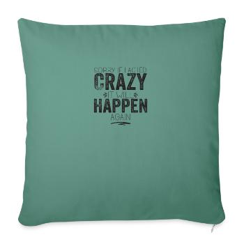Sorry if i acted crazy it will happen again - Throw Pillow Cover 17.5” x 17.5” - cypress green - Front