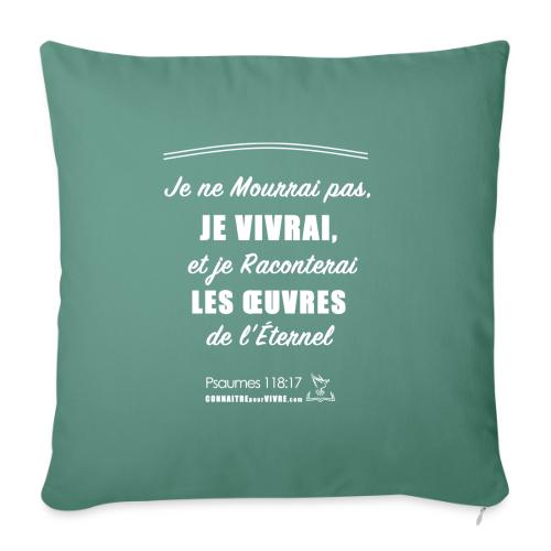 Je ne Mourrai pas, JE VIVRAI- Psaume 118: 17 - Housse de coussin décorative