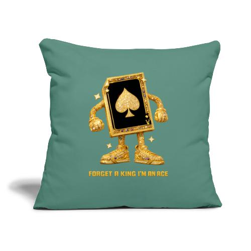 Forget A King I'm An Ace - Throw Pillow Cover 17.5” x 17.5”