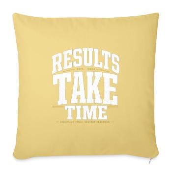 Results Take Time: Bold Motivational - Throw Pillow Cover 17.5” x 17.5” - washed yellow - Front