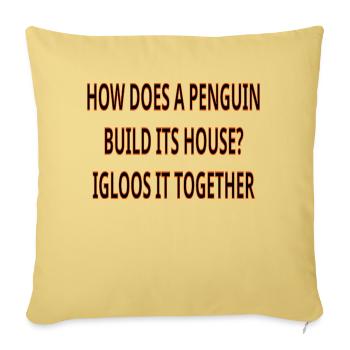 HOW DOES A PENGUIN BUILD ITS HOUSE? - Throw Pillow Cover 17.5” x 17.5” - washed yellow - Front