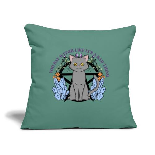 You Say Witch Like It's A Bad Thing - Throw Pillow Cover 17.5” x 17.5”