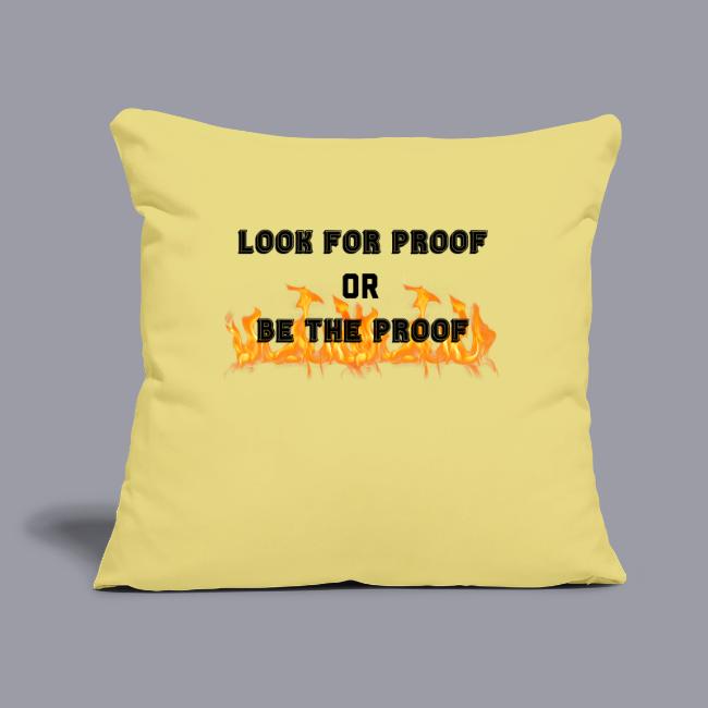 LOOK FOR PROOF OR BE THE PROOF - FIRE