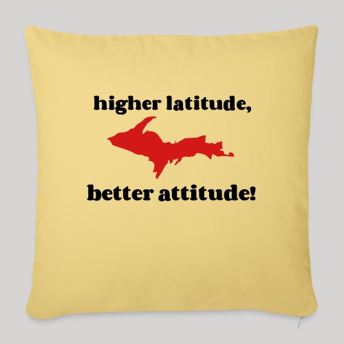 Higher latitude, better attitude! - Throw Pillow Cover 17.5” x 17.5”
