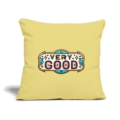 Very Good - Throw Pillow Cover 17.5” x 17.5”