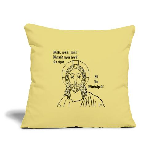 It is finished - Throw Pillow Cover 17.5” x 17.5”
