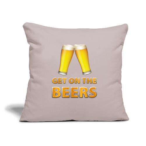 Get On The Beers Cheers - Throw Pillow Cover 17.5” x 17.5”