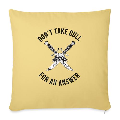 Don't Take Dull For An Answer Sharp Knife Humor - Throw Pillow Cover 17.5” x 17.5”