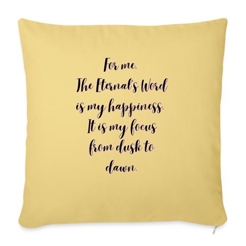 For you the Eternals Word is your happiness - Throw Pillow Cover 17.5” x 17.5”