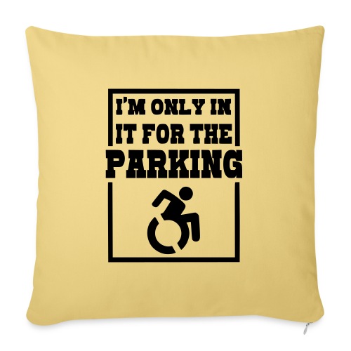 Just in a wheelchair for the parking Humor shirt # - Throw Pillow Cover 17.5” x 17.5”
