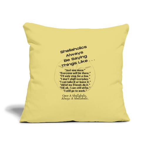 Shellaholics Sayings. - Throw Pillow Cover 17.5” x 17.5”