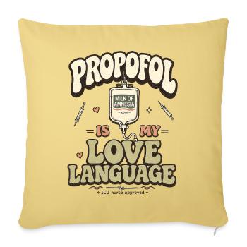 Propofol Is My Love Language Nurse Humor - Throw Pillow Cover 17.5” x 17.5” - washed yellow - Front