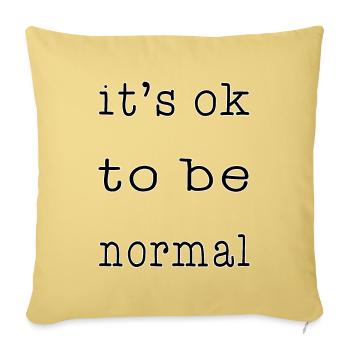 It's OK To Be Normal - Throw Pillow Cover 17.5” x 17.5” - washed yellow - Front