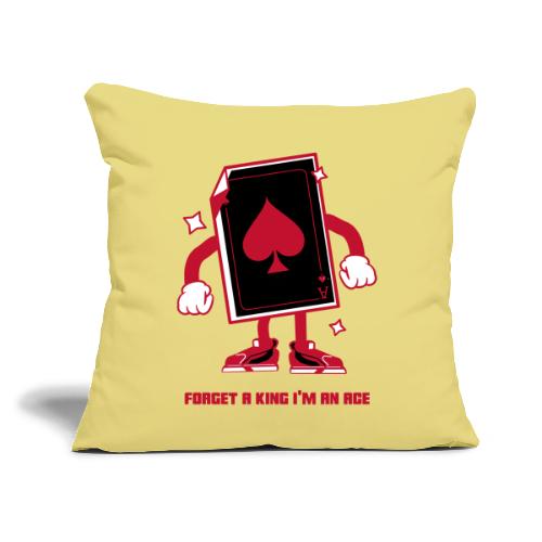 Forget A King I'm An Ace - Throw Pillow Cover 17.5” x 17.5”