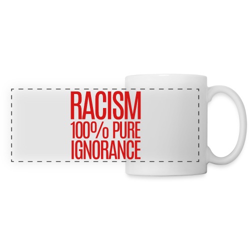 RACISM 100% PURE IGNORANCE - Panoramic Mug