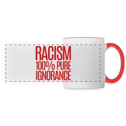 RACISM 100% PURE IGNORANCE - Panoramic Mug