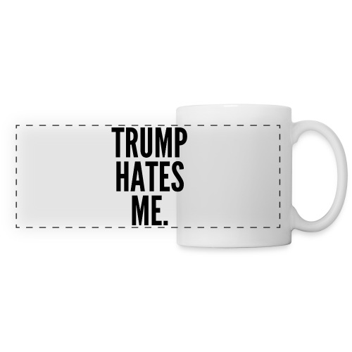 Trump Hates Me (in black letters) - Panoramic Mug
