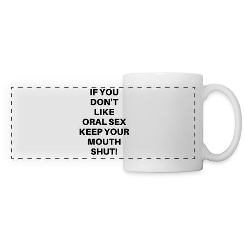 If You Don't Like Oral Sex Keep Your Mouth Shut - Panoramic Mug