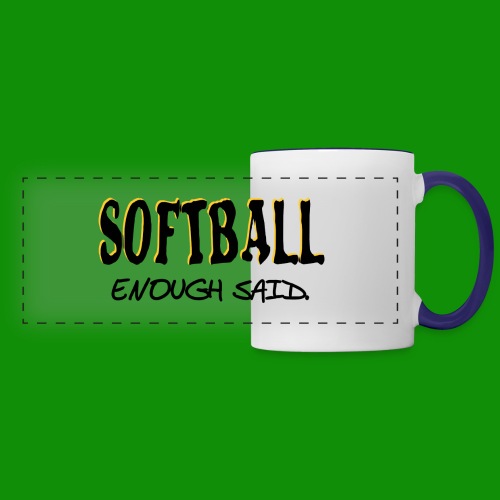 Softball Enough Said - Panoramic Mug