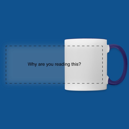 Why are you reading this? - Panoramic Mug