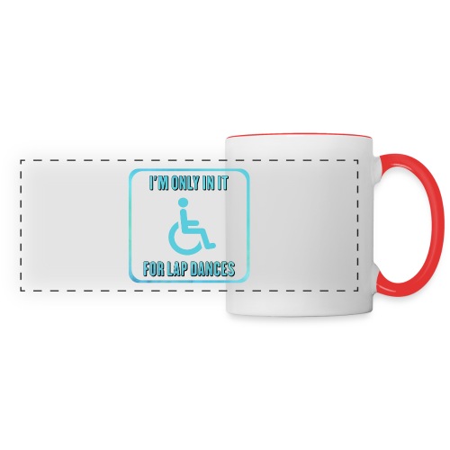 I'm only in my wheelchair for the lap dances - Panoramic Mug