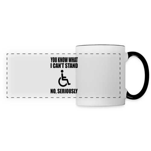 You know what i can't stand. Wheelchair humor * - Panoramic Mug