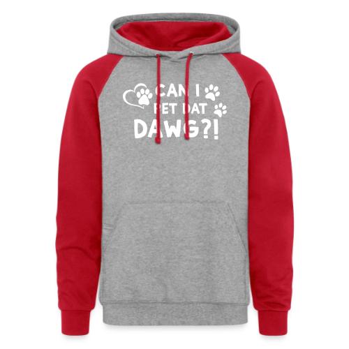 Can I Pet Dat Dawg Funny Meme Tee - Unisex Colorblock Hoodie
