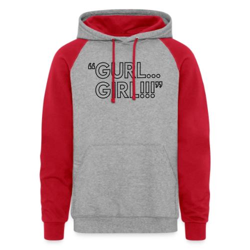 GURL… GIRL!!! Meme Quote Typography - Unisex Colorblock Hoodie