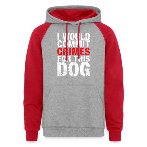 Id Commit Crimes for This Dog Funny Tee - Unisex Colorblock Hoodie