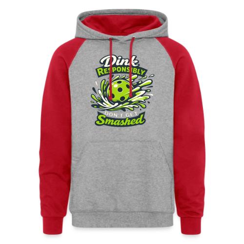 Dink Responsibly Don’t Get Smashed Pickleball Art - Unisex Colorblock Hoodie
